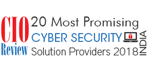 20 Most Promising Cyber Security Solutions Providers - 2018